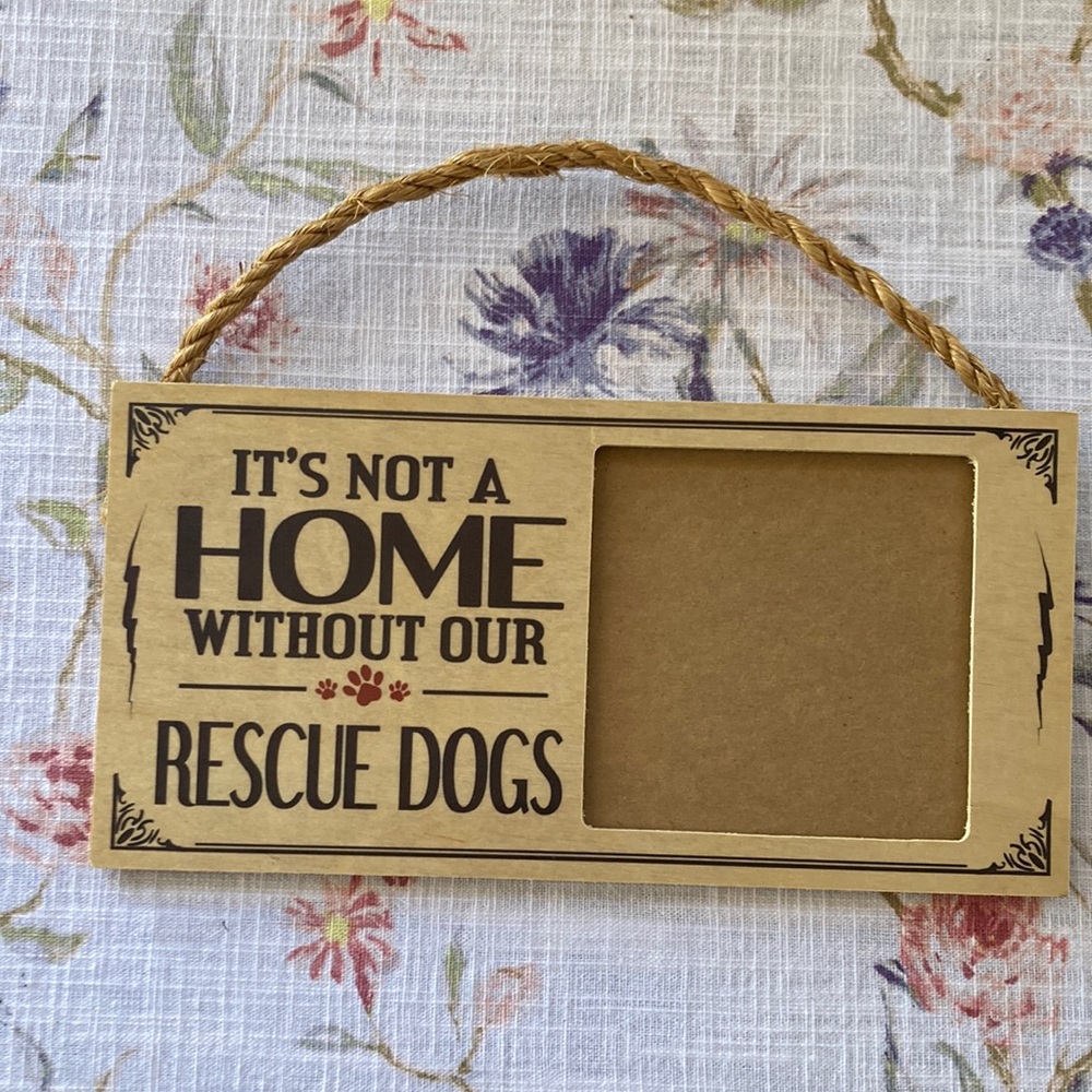 “It’s not a home without our rescue dogs” Hanging Picture Frame Decoration